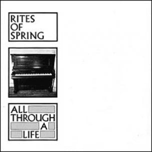 RITES OF SPRING - ALL THROUGH A LIFE 7" (Vinyl)