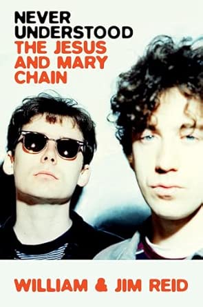 William Reid - Never Understood: The Jesus and Mary Chain (Libro)