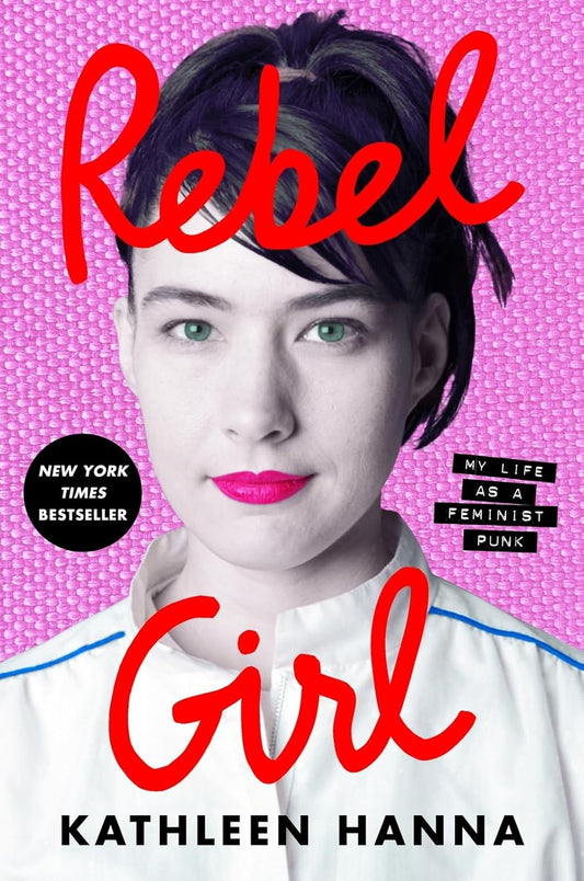 Rebel Girl: My Life as a Feminist Punk - Kathleen Hanna (Libro)