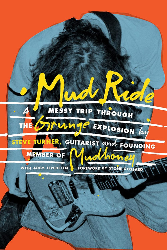 Mud Ride: A Messy Trip Through the Grunge Explosion - Steve Turner (Libro)